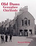 Old Duns, Greenlaw and Chirnside : with villages of the Merse and Lammermuir
