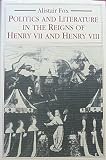 Politics and literature in the reigns of Henry VII and Henry VIII