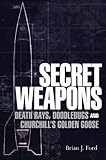 Secret weapons : death rays, doodlebugs and Churchill's golden goose