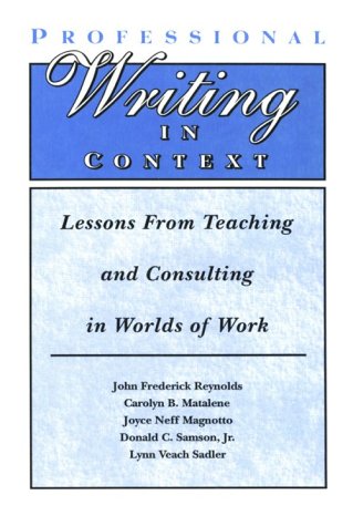 Professional Writing in Context: Lessons From Teaching and Consulting in Worlds of Work