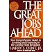 The Great Jobs Ahead: Your Comprehensive Guide to Surviving and Prospering in the Coming Work Revolution