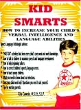Kid Smarts: How to Increase Your Child's Verbal Intelligence and Language Abilities
