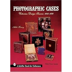 Photographic Cases: Victorian Design Sources, 1840-1870 (Schiffer Book for Collectors)