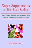 Review AuthorHouse  / Super Supplements for Skin, Body & Mind: How vitamins, minerals, antioxidants and herbs can make you look, feel and think young