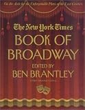 The New York Times Book of Broadway: On the Aisle for the Unforgettable Plays of the Last Century