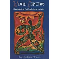 Weaving Connections: Educating for Peace, Social & Environmental Justice: Educating for Peace, Social and Environmental Justice