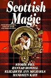 Scottish Magic: Four Spellbinding Tales of Magic and Timeless Love: Lily, Isbel, Faerie Princess, Beneath the Midnight Sky