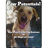 Paw Potentials:  Start Your Pet Sitting Business in 30 Days or Less! (1)