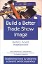 Build a Better Trade Show Image: Establishing Brand by Designing a Dynamic Exhibit Experience