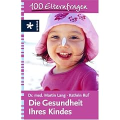 Die Gesundheit Ihres Kindes: 100 Elternfragen