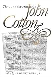 The Correspondence of John Cotton (Published for the Omohundro Institute of Early American History and Culture, Williamsburg, Virginia)