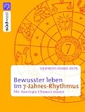 Bewusster leben im 7-Jahres-Rhythmus. Mit Astrologie Chanchen nutzen - Hermine-Marie Zehl