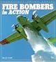 Fire Bombers in Action (Enthusiast Color Series)