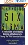 Managing Six Sigma: A Practical Guide to Understanding, Assessing, and Implementing the Strategy That Yields Bottom-Line Success