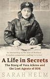 A Life in Secrets: Vera Atkins and the Lost Agents of SOE