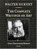 Walter Sickert: The Complete Writings on Art