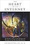 The Heart of the Internet: An Insider's View of the Origin and Promise of the On-Line Revolution The Heart of the Internet: An Insider's View of the Origin and Promise of the On-Line Revolution