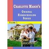 Charlotte Mason's Original Homeschooling Series Volume 1 - Home Education ~ Charlotte Mason