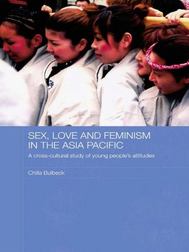 Sex, Love and Feminism in the Asia Pacific: A Cross-Cultural Study of Young People's Attitudes (ASAA Women in Asia Series)