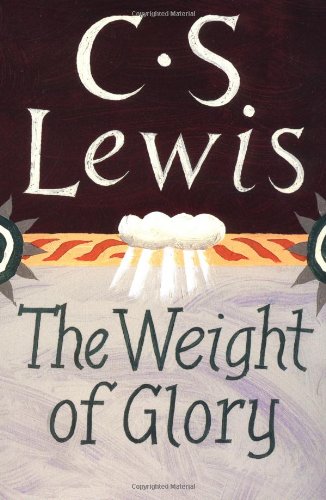 The Weight of Glory The Weight of Glory
