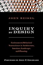 Inquiry by Design: Environment/Behavior/Neuroscience in Architecture, Interiors, Landscape, and Planning