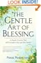 The Gentle Art of Blessing: A Simple Practice That Will Transform You and Your World