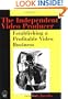 The Independent Video Producer: Establishing a Profitable Video Business