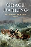 Grace Darling: Victorian Heroine