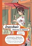 Irasshai: Welcome to Japanese: An Interactive, Multimedia Course in Beginning Japanese, Volume 2