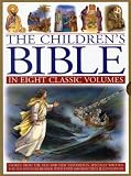The children's Bible in eight classic volumes : stories from the Old and New Testaments, specially written for the younger reader, with over 1600 beautiful illustrations