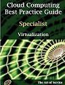 Cloud Computing Best Practice Specialist Guide for Virtualization: Understanding and Applying Virtualization Solutions
