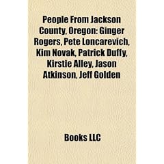 People from Jackson County, Oregon: Ginger Rogers, Pete Loncarevich, Kim Novak, Patrick Duffy, Kirstie Alley, Jason Atkinson, Jeff Golden