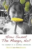 How Sweet The Mango, No?: The Journey of a Hispanic Amerasian