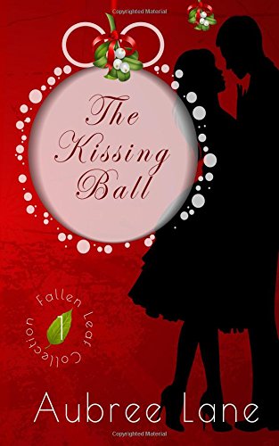 The Kissing Ball (Fallen Leaf Collection) (Volume 1)