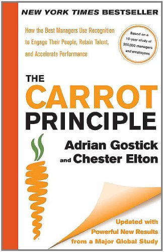 The Carrot Principle: How the Best Managers Use Recognition to Engage Their People, Retain Talent, and Accelerate Performance The Carrot Principle: How the Best Managers Use Recognition to Engage Their People, Retain Talent, and Accelerate Performance