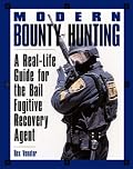 Modern Bounty Hunting: A Real-Life Guide for the Bail Fugitive Recovery Agent
