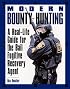 Modern Bounty Hunting: A Real-Life Guide for the Bail Fugitive Recovery Agent