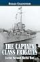The Captain Class Frigates in the Second World War: An Operational History of the American-Built Destroyer Escorts Serving Under the White Ensign from