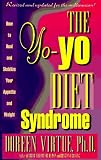 The Yo-Yo Diet Syndrome: How to Heal and Stabilize Your Appetite and Weight