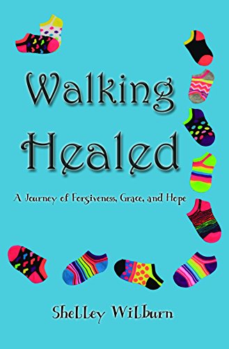 Walking Healed: A Journey of Forgiveness, Grace, and Hope