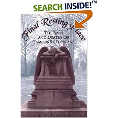 Final Resting Place : The Lives and Deaths of Famous St. Louisans