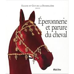 Eperonnerie et parure du cheval : De l'Antiquit� � nos jours