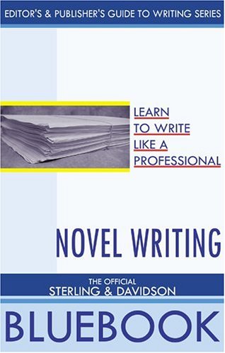 Novel Writing: The Official Sterling and Davidson Bluebook (Editor s and Publisher s Guide to Writing Series)