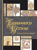 Illuminated Letters: A Treasury of Decorative Calligraphy