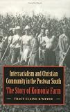 Interracialism and Christian Community in the Postwar South: The Story of Koinonia Farm