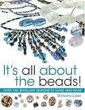 It's All about the Beads!: Over 100 Jewellery Designs to Make and Wear