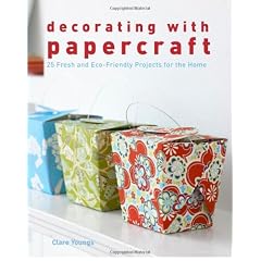 Decorating With Papercraft: 25 Fresh and Eco-Friendly Projects for the Home