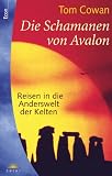 Die Schamanen von Avalon - Reisen in die Anderswelt der Kelten. - Tom Cowan