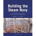 Building the Steam Navy: Dockyards, Technology and the Creation of the Victorian Battle Fleet... by David Evans