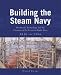 Building the Steam Navy: Dockyards, Technology and the Creation of the Victorian Battle-Fleet, 1830-1906